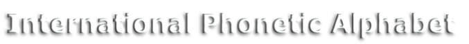 International Phonetic Alphabet